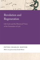 Revolution & Regeneration: Life Cycle & the Historical Vision of the Generation of 1776 0820359998 Book Cover