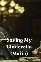 Saving My Cinderella (Mafia) B0DRTQTFML Book Cover