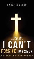 ...But, I Can't Forgive Myself 1631228846 Book Cover