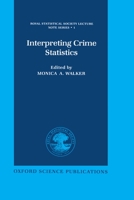 Interpreting Crime Statistics (Royal Statistical Society Lecture Notes Series) 0198523068 Book Cover