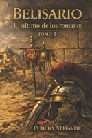 Belisario: El último de los romanos - Tomo 1 (Spanish Edition) B0GYHYNJLN Book Cover