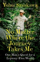 No Matter Where the Journey Takes Me: One Man's Quest for a Leprosy-Free World 1787381374 Book Cover