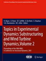 Topics in Experimental Dynamics Substructuring and Wind Turbine Dynamics, Volume 2: Proceedings of the 30th iMac, a Conference on Structural Dynamics, 2012 1489996664 Book Cover