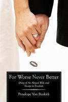 For Worse Never Better: Diary of an Abused Wife and Escape to Freedom 1452038643 Book Cover