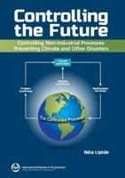 Controlling the Future: Controlling Nonindustrial Processes: Preventing Climate and Other Disasters 1643311425 Book Cover