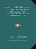Antrittsrede Gehalten Bei Der Feierlichen Inauguration: Des Fur Das Studienjahr 1903-1904 Gewahlten (1903) 1169566286 Book Cover