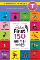 The Toddler's First 150 Animal Handbook: Bilingual (Englisch / German) (Anglais / Deutsche): Pets, Aquatic, Forest, Birds, Bugs, Arctic, Tropical, ... on Safari, and Farm Animals (German Edition) 1774374056 Book Cover