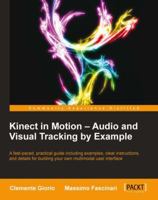 Kinect in Motion - Audio and Visual Tracking by Example 1849697183 Book Cover