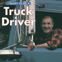 I Want to Be a Truck Driver 1552095746 Book Cover