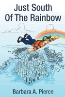 Just South of the Rainbow 1955136106 Book Cover