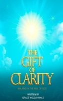 The Gift of Clarity: Walking in the will of God B0F7B2ZG7Q Book Cover