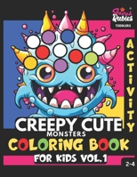 Creepy Cute Monsters Coloring Book For Kids Vol.1: Dot Markers Activity Book For Toddlers, Boys, Girls Ages 2-4 | 30 Bold & Easy To Color Kawaii ... Fine Motor Skills Training, Home Schooling B0CMJDRMS5 Book Cover