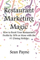 Restaurant Marketing Magic: How to Boost Your Restaurant's Profits by 30% or More with the #1 Dining Holiday 1523687606 Book Cover