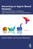 Becoming an Agent-Based Modeller: Theory and Practice of Building Agent-Based Models in the Social Sciences 1032615583 Book Cover