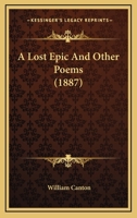 A Lost Epic: And Other Poems 0548597995 Book Cover