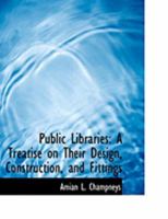 Public Libraries: A Treatise on Their Design, Construction, and Fittings 101949090X Book Cover