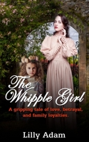 The Whipple Girl: A Gripping Tale of Love, Betrayal, and Family Loyalties 1986027295 Book Cover