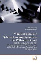 Möglichkeiten der Schneidkantenpräparation bei Wälzschälrädern: Über die Erzeugung spezieller Mikrogeometrien an Werkzeugen des Wälzschälverfahrens zur Verbesserung der Standwege 363919344X Book Cover