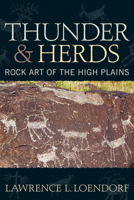 Thunder and Herds: Rock Art of the High Plains 1598741519 Book Cover