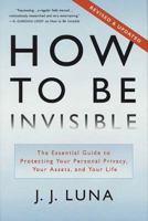 How to Be Invisible: The Essential Guide to Protecting Your Personal Privacy, Your Assets, and Your Life 0312319061 Book Cover