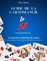 Guide de la cartomancie - Le jeu de 52 cartes.: Le pouvoir caché des 52 cartes - Et si le plus puissant des jeux divinatoires se cachait dans votre tiroir ? (French Edition) B0FHKK9F8L Book Cover