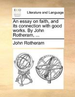 An Essay On Faith And Its Connection With Good Works 1275754724 Book Cover