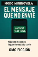 MODO MININOVELA EL MENSAJE QUE NO ENVIÉ: Algunos mensajes llegan demasiado tarde. B0G3PXJ5Z2 Book Cover