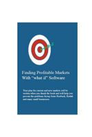 Finding Profitable Markets with "what if" Software 1479343390 Book Cover