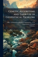 Genetic Algorithms and Their Use in Geophysical Problems 1288825471 Book Cover