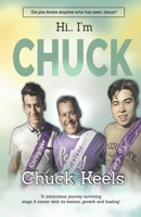 Hi...I'm Chuck!: A miraculous journey surviving stage four cancer with it's lessons, growth and healing 1082027014 Book Cover