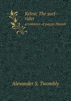 Kelea: The Surf-rider, a Romance of Pagan Hawaii 1017705917 Book Cover