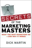 Secrets of the Marketing Masters: What the Best Marketers Do -- And Why It Works 0814409431 Book Cover
