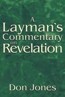 Layman's Commentary on Revelation: A Guide to Understanding End-Time Mysteries 0966090616 Book Cover