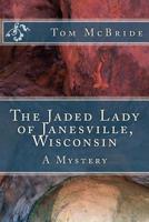 The Jaded Lady of Janesville, Wisconsin: A Mystery 1983503118 Book Cover