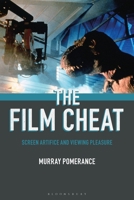 The Film Cheat: Screen Artifice and Viewing Pleasure 1501364987 Book Cover