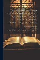 The Septuagint And Hebrew Chronologies Tried By The Test Of Their Internal Scientifice Evidence: With A Table From Creation To The Accession Of Uzziah 1021246638 Book Cover