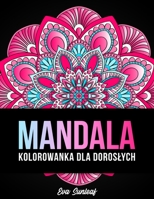 Mandala Kolorowanka Dla Dorosłych B0BL9X4MPL Book Cover