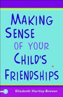 Making Sense of Your Child's Friendships. Elizabeth Hartley-Brewer 1848120028 Book Cover