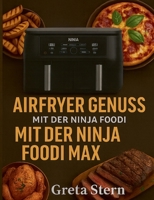Airfryer Genuss mit der Ninja Foodi MAX Dual Zone: 120 Rezepte - knusprig, gesund und schnell aus der Heißluftfritteuse (German Edition) 3819228314 Book Cover