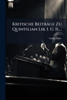 Kritische Beiträge Zu Quintilian Lib. I. U. Ii.... 1278180427 Book Cover