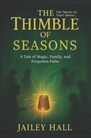 The Thimble Of Seasons: A Tale of Magic, Family, and Forgotten Paths (Threads of Light) B0FN7R1VF9 Book Cover