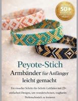 Peyote-StichArmbänder für Anfänger leicht gemacht: Ein visueller Schritt-für-Schritt-Leitfaden mit 25+ einfachen Designs, um wunderschönen, tragbaren Perlenschmuck zu kreieren (German Edition) B0GX58QZ2R Book Cover