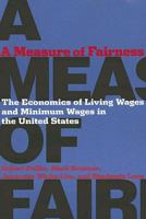 A Measure of Fairness: The Economics of Living Wages and Minimum Wages in the United States 0801473632 Book Cover
