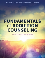 Fundamentals of Addiction Counseling: Clinical Practice Manual B0FPPX3L2F Book Cover