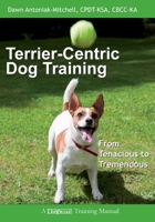 Terrier-Centric Training: From Tenacious to Tremendous 1617810770 Book Cover
