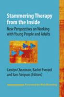 Stammering Therapy from the Inside: New Perspectives on Working with Young People and Adults 1907826076 Book Cover