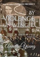 By Violence Unavenged (In the Hearts of Kings, Volume One) 0987435132 Book Cover