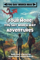 Four More You Say Which Way Adventures: Dinosaur Canyon, Deadline Delivery, Dragons Realm, Creepy House 1523672781 Book Cover