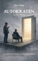 Autokraten sterben einsam: Eine satyrische Fantasiereise durch das Jenseits (German Edition) 369573468X Book Cover