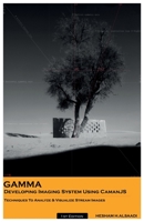 GAMMA: Developing Imaging System Using CamanJS, Techniques To Analyze & Visualize Stream Images 1720287376 Book Cover